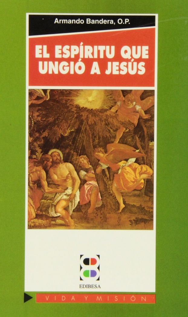 El Espíritu que ungió a Jesús: El Espíritu Santo en la vida cristiana book