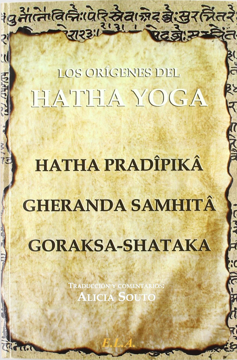 Los orígenes del Hatha Yoga : el Hatha Pradîpikâ, el Gheranda Samhitâ y el Goraksa-Shataka Lifestyle