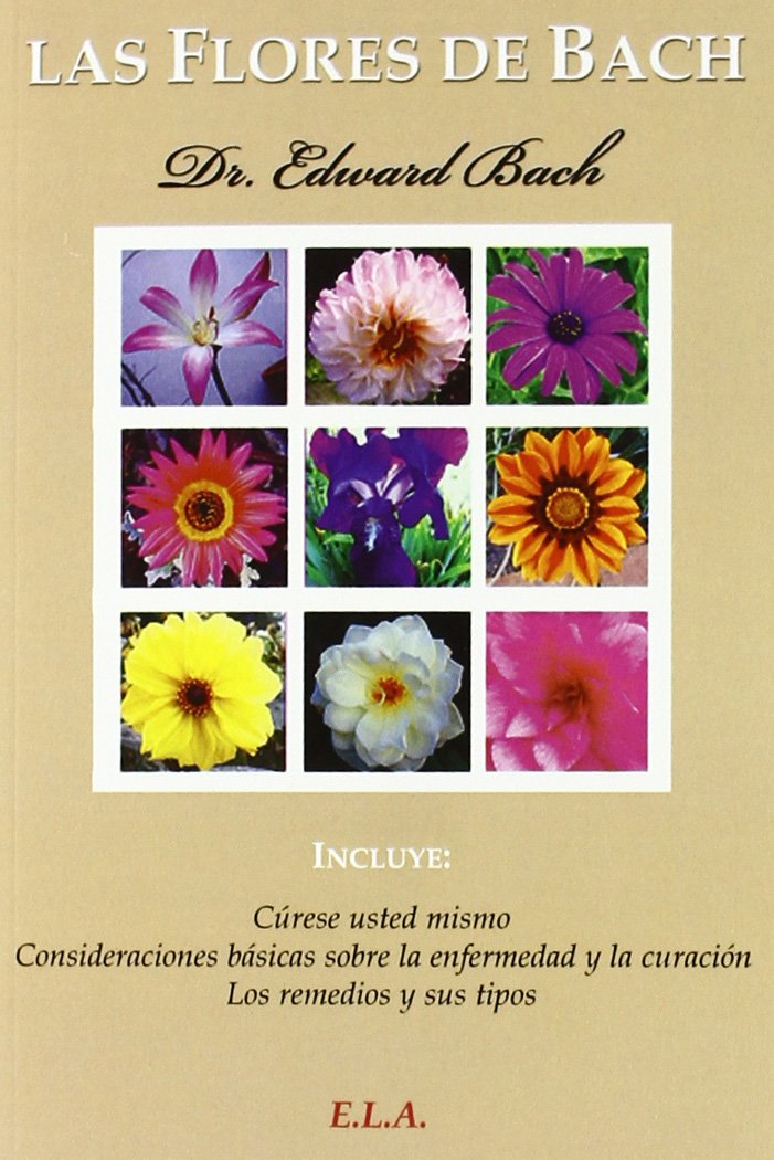 Las flores de Bach : cúrese usted mismo, consideraciones básicas sobre la enfermedad y la curación y los remedios y sus tipos Leisure, Home & Garden