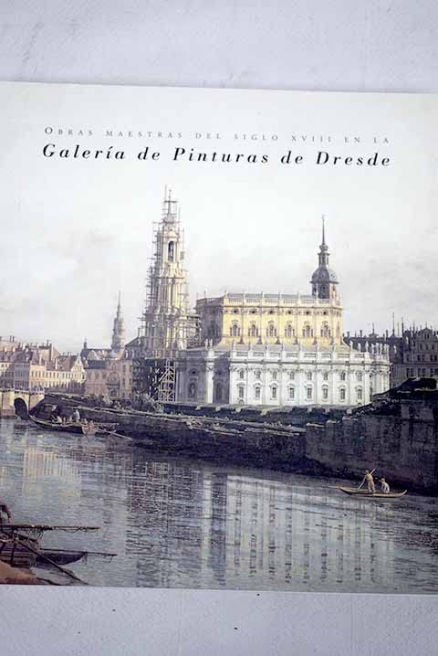 Obras maestras del siglo XVIII en la Galería de Pinturas de Dresde: creación y coleccionismo regio en Sajonia : del 12 de mayo al 12 de julio de 1998, Banco Bilbao Vizcaya Books