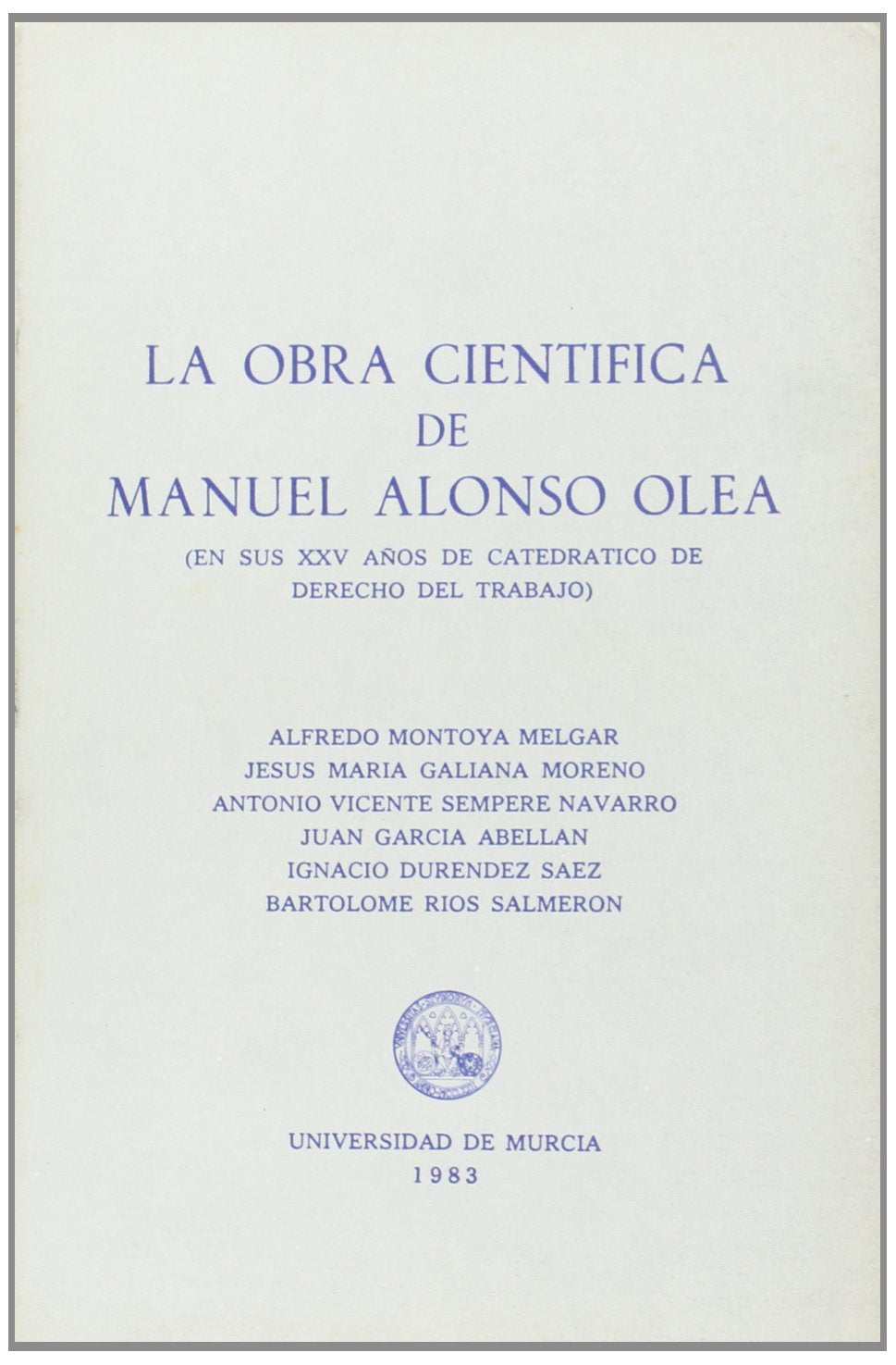 La Obra Científica de Manuel Alonso Olea: (En sus XXV años de catedrático de derecho del trabajo) Social Sciences
