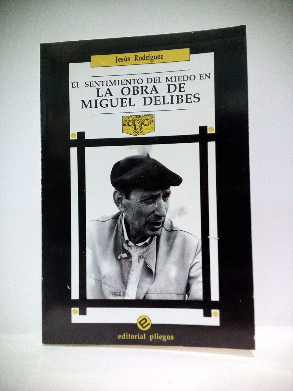 El sentimiento del miedo en la obra de Miguel Delibes (Pliegos de ensayo, Band 38) Contemporary literature