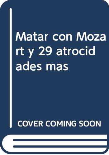 Matar con Mozart y 29 atrocidades más book