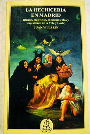 La hechicería en Madrid: brujas, maleficios, encantamientos y sugestiones de la Villa y Corte Books