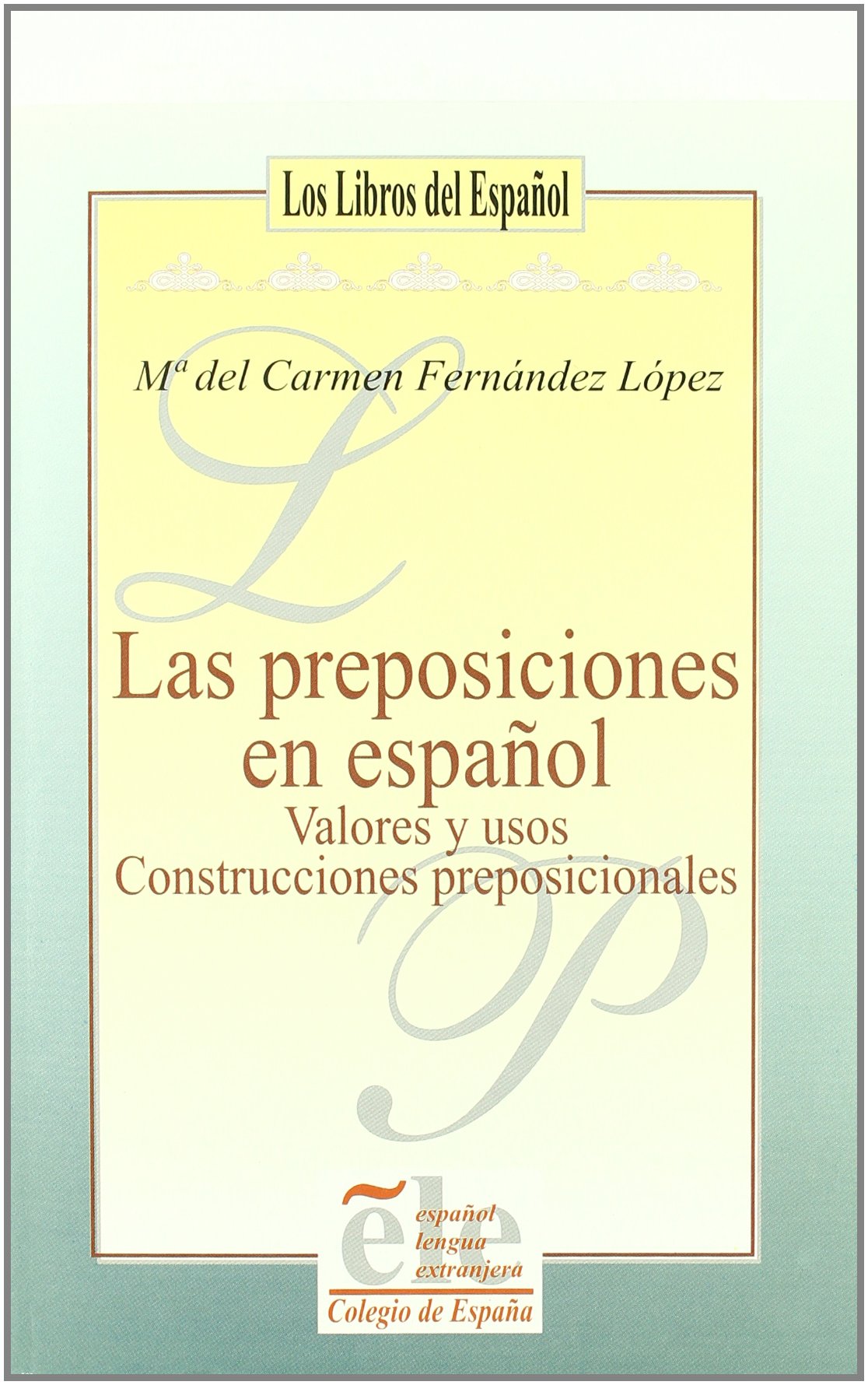 LAS PREPOSICIONES EN ESPAÑOL. VALORES Y USOS. CONSTRUCCIONES PREPOSICIONALES book