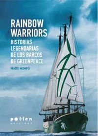 Rainbow Warriors : Historias legendarias de los barcos de Greenpeace book