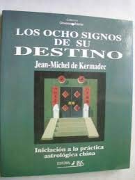 Los Ocho Signos De Su Destino: Iniciacion a LA Practica Astrologica China book