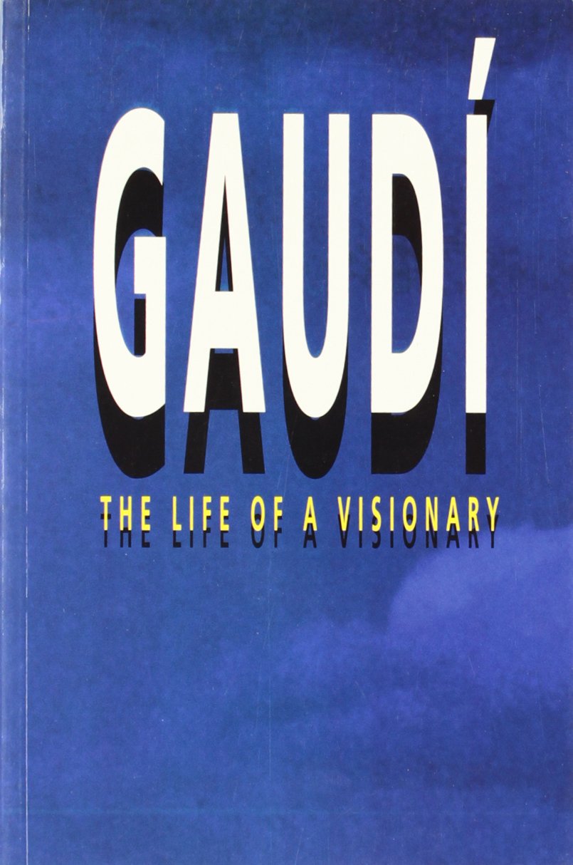 Gaudí the life of a visionary Architecture
