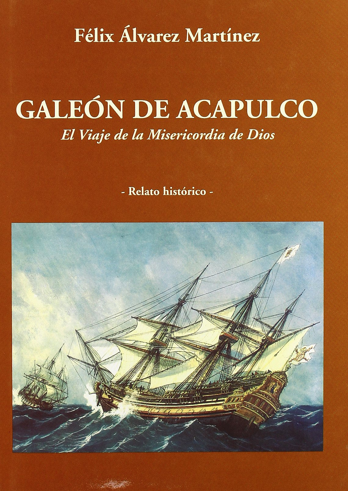 Galeón de Acapulco: El Viaje de La Misericordia de Dios: Relato Historico Historical Fiction