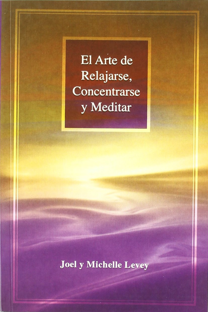 El arte de relajarse, concentrarse y meditar : habilidades clásicas para mentes actuales book