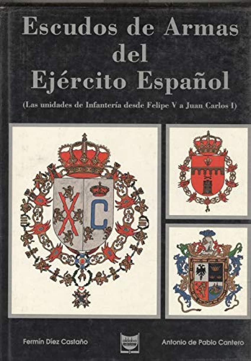 Escudos armas del ejército español : desde Felipe V a Juan Carlos I Books