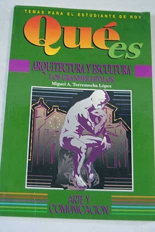 Qué es: La arquitectura y la escultura: los grandes estilos book