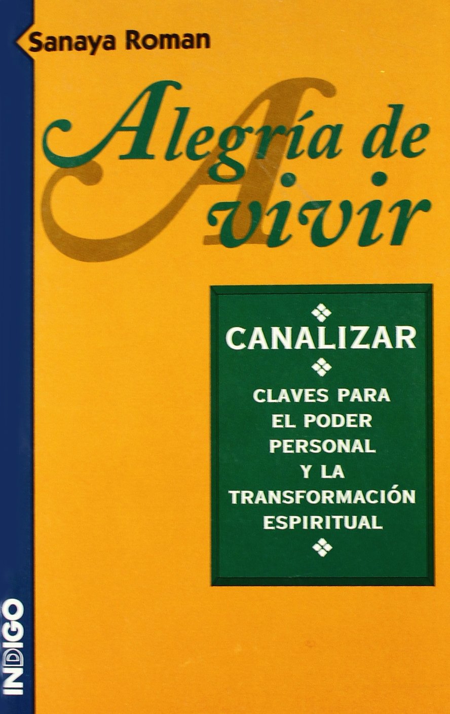 Alegría de vivir : canalizar : claves para el poder personal y la transformación espiritual book