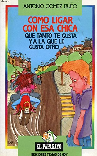 CÓMO LIGAR CON ESA CHICA QUE TANTO TE GUSTA Y A LA QUE LE GUSTA OTRO Books