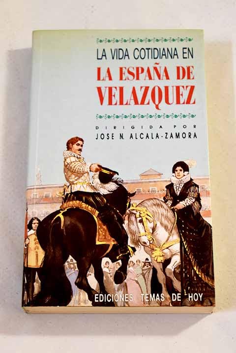 La vida cotidiana en la Espana de Velazquez (Coleccion Historia) (Spanish Edition) Books