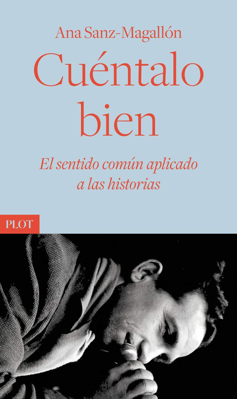 Cuéntalo bien: El sentido común aplicado a las historias (Plot Ediciones, Band 3) Media & Communication