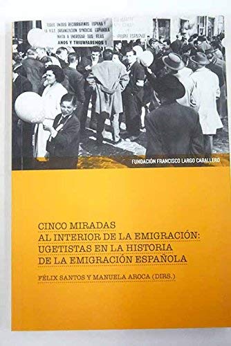 Cinco miradas al interior de la emigración: ugetistas en la historia de la emigración española Books