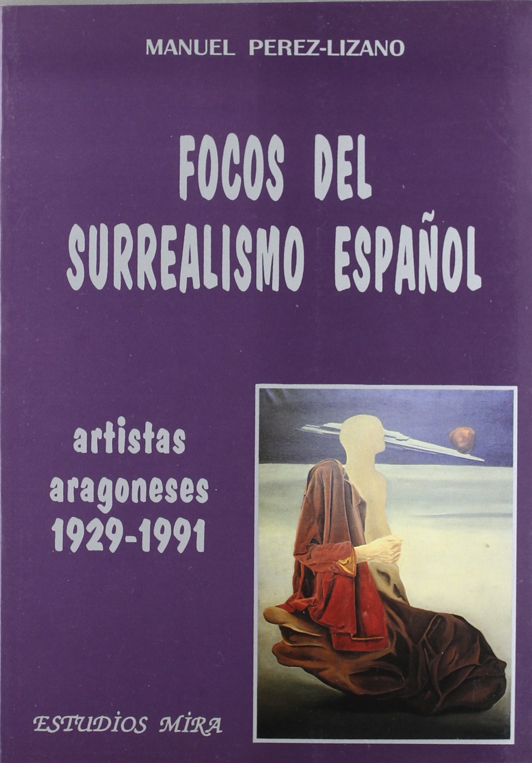 Focos del Surrealismo Espa~nol: Artistas Aragoneses, 1929-1991 (Novela, Band 2) Philosophy