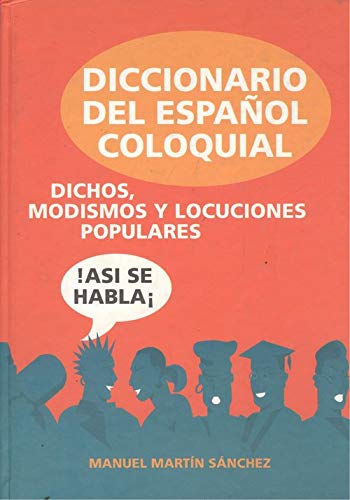 Diccionario del español coloquial : dichos, modismos y locuciones populares book