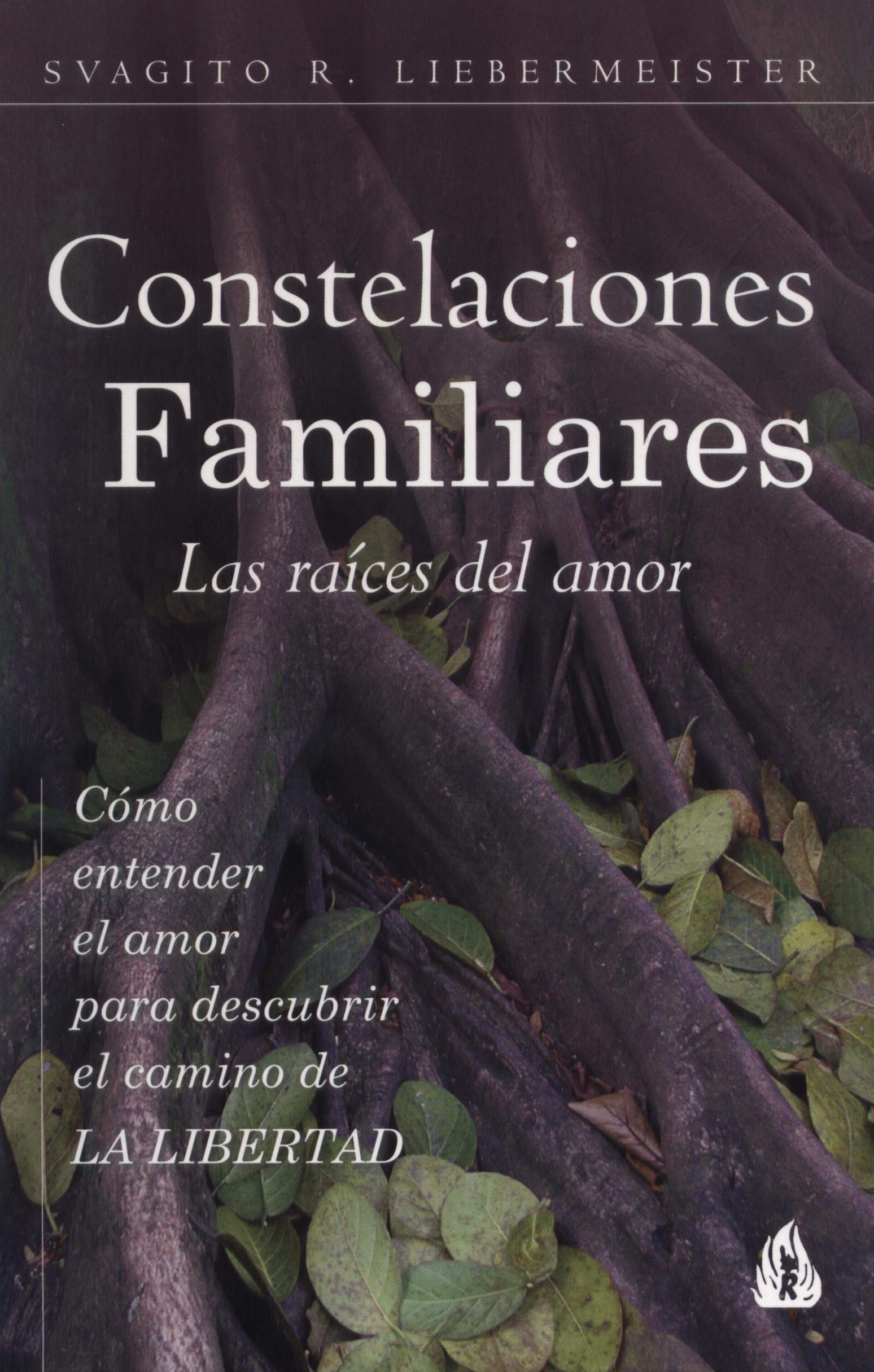 Constelaciones Familiares. Las raíces del amor: Cómo entender el amor para descubrir el camino de la libertad book