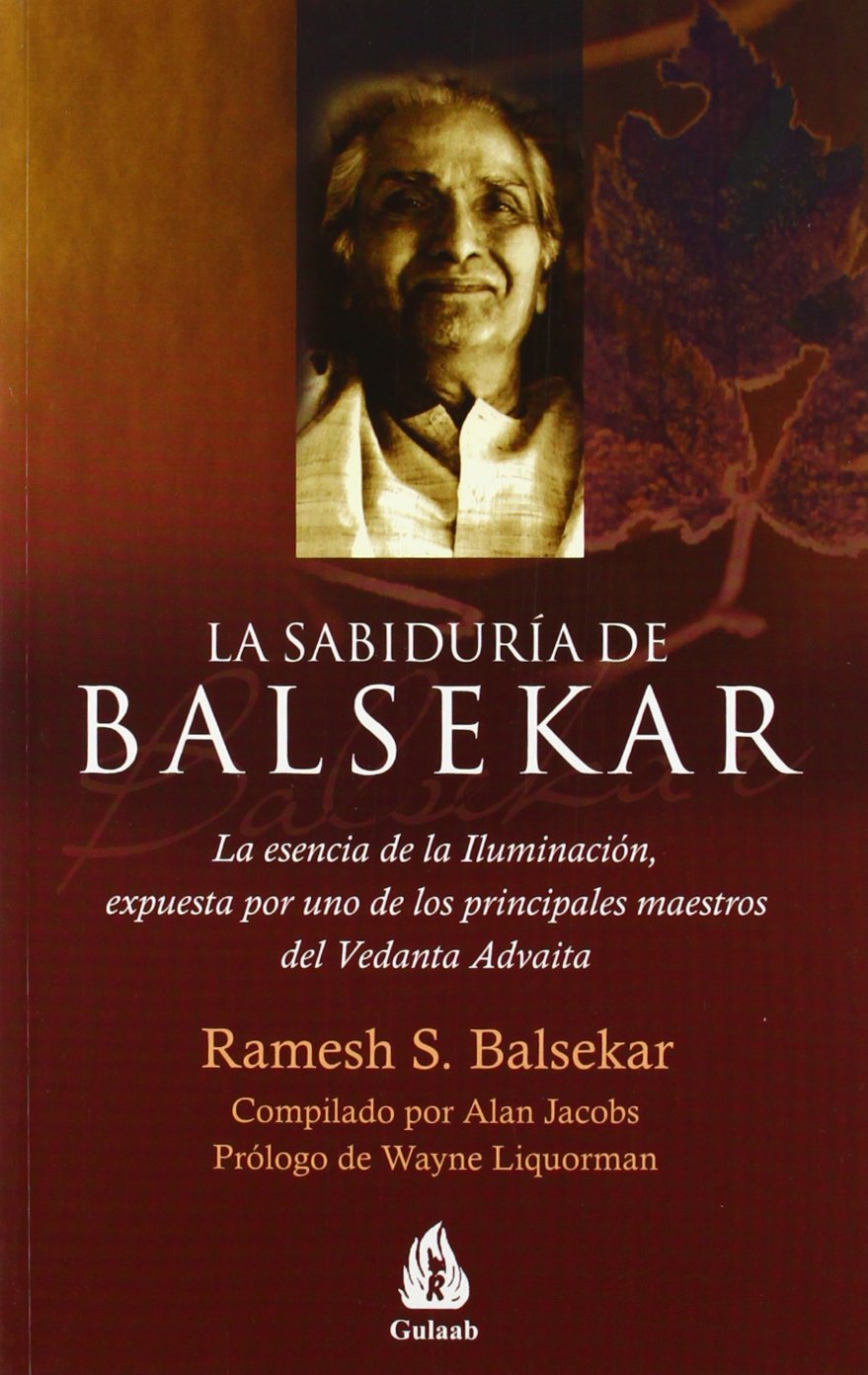La sabiduría de Balsekar : la esencia de la iluminación, expuesta por uno de los principales maestros del Vedanta Advaita Philosophy