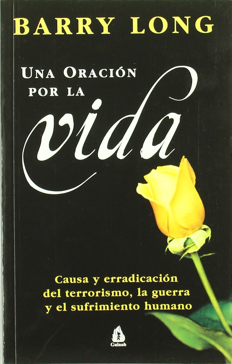 Una oración por la vida : causa y erradicación del terrorismo, la guerra y el sufrimiento humano Philosophy