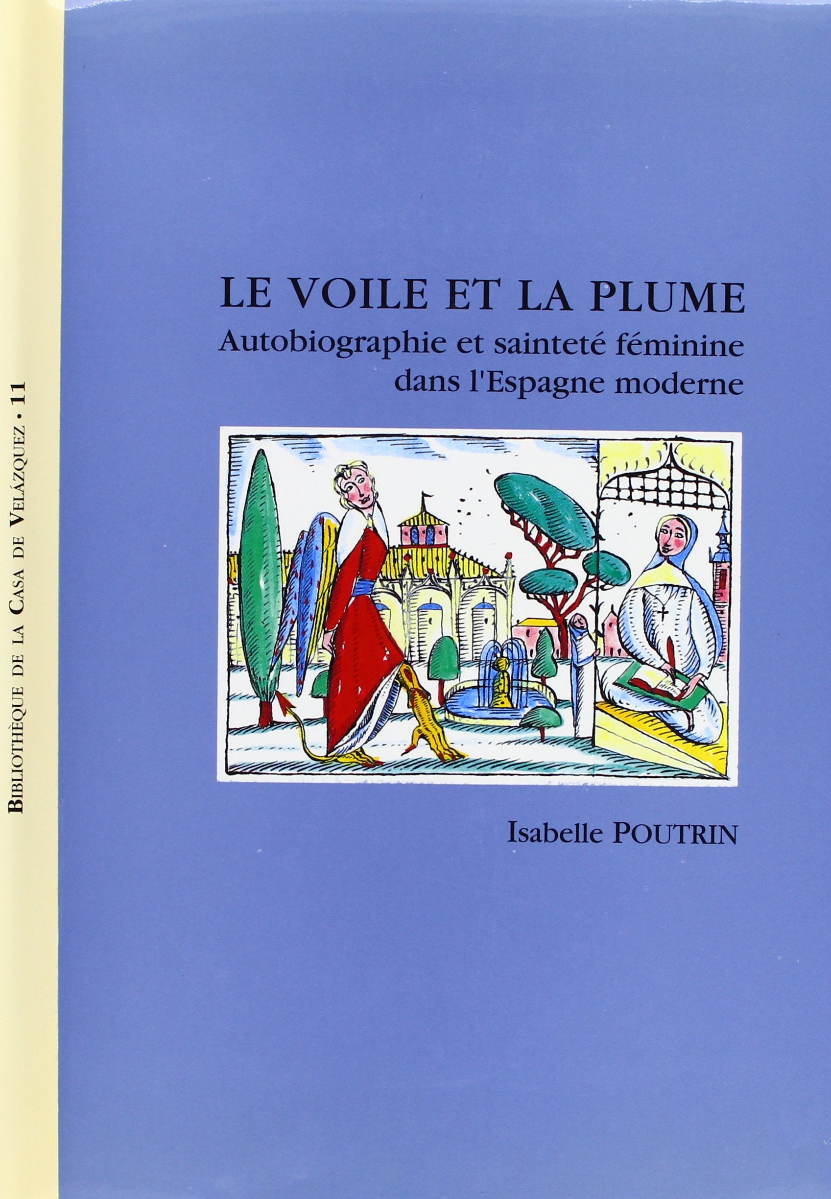 Le voile et la plume : Autobiographie et sainteté féminine dans l'Espagne moderne (Bibliothèque de la Casa de Velázquez, Band 11) Social Sciences
