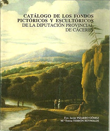 CATALOGO DE LOS FONDOS PICTORICOS Y ESCULTORICOS DE LA DIPUTACION PROVINCIAL DE CACERES. Books