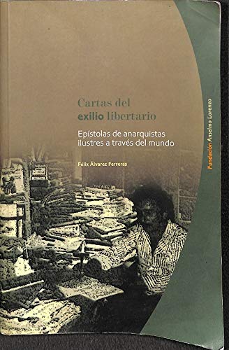 Cartas del exilio libertario : epístolas de anarquistas ilustres a través del mundo book