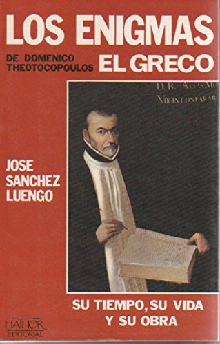 Los enigmas de Doménico Theotocopoulos "El Greco": su tiempo, su vida, su obra book