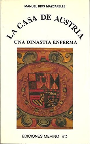 Casa de Austria, la : una dinastiaenferma book