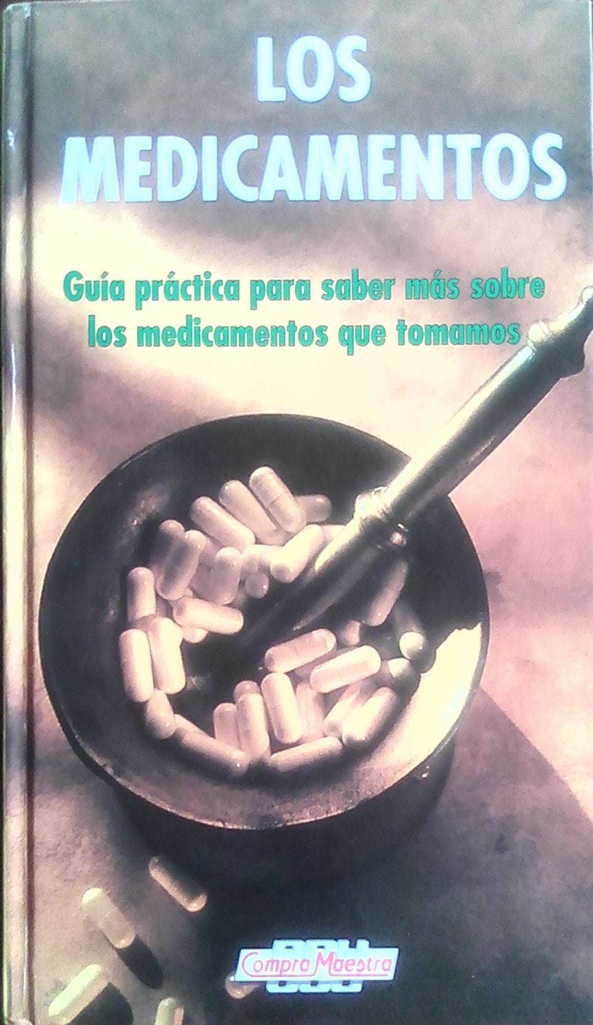 LOS MEDICAMENTOS. GUÍA PRÁCTICA PARA SABER MÁS SOBRE LOS MEDICAMENTOS QUE TOMAMOS book