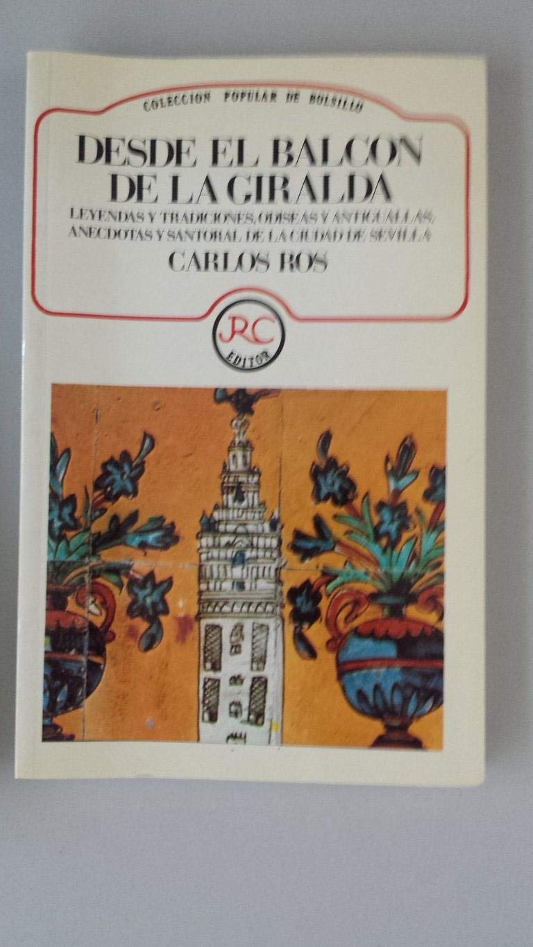 Desde el balcon de la Giralda: Leyendas y tradiciones, odiseas y antiguallas, anecdotas y santoral d Books