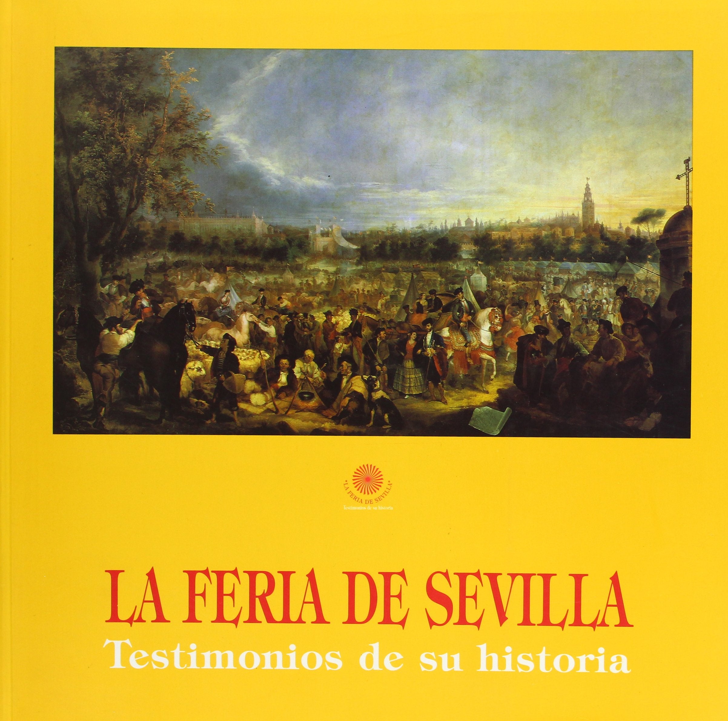 La feria de Sevilla : testimonios de su historia book