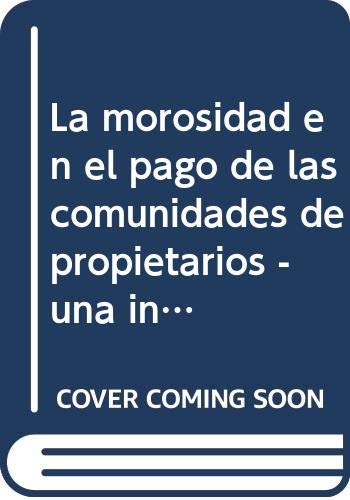 La morosidad en el pago de las comunidades de propietarios - una investigación jurisprudencial, doctrinal y atinente a la resulución por árbitros de la demora en las obligaciones de pago contraídas con las comunidades de propietarios Books
