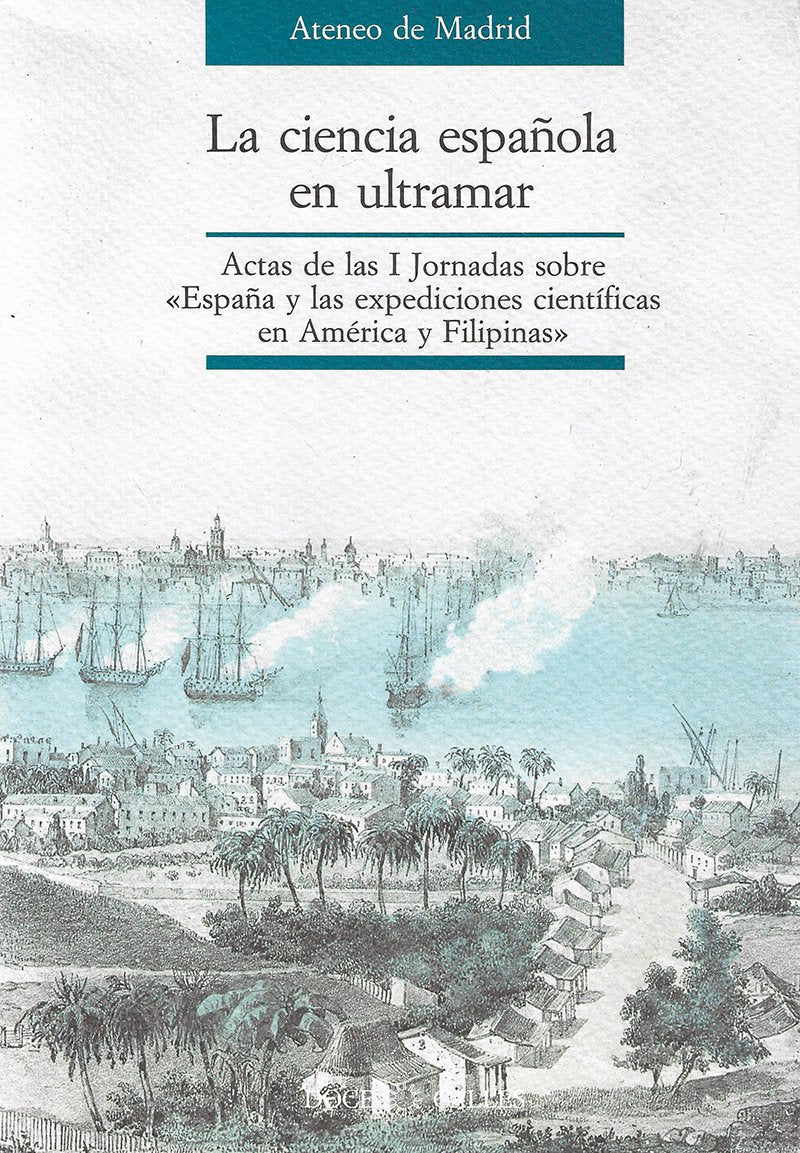 La Ciencia Española en Ultramar: Actas de las I Jornadas sobre España y las Expedixiones en América y Filipinas book