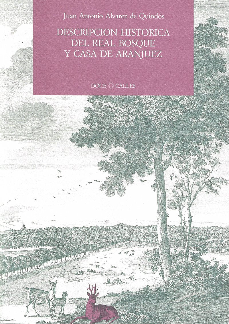 Descripción histórica del Real Bosque y Casa de Aranjuez : dedicada al Rey Nuestro Señor Politics & History