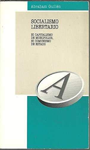 SOCIALISMO LIBERTARIO. NI CAPITALISMO DE MONOPOLIO, NI CONSUMISMO DE ESTADO. book