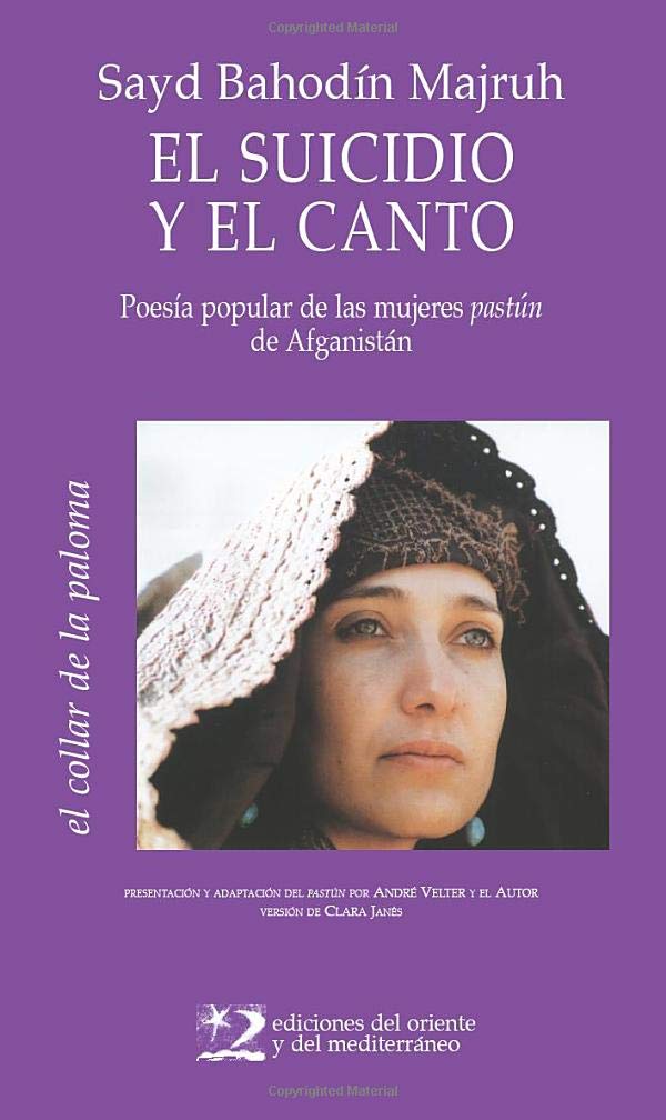 El suicidio y el canto: Poesía popular de las mujeres pastún de Afganistán: poesía popular de mújeres pastún de Afganistán (el collar de la paloma, Band 6) Books