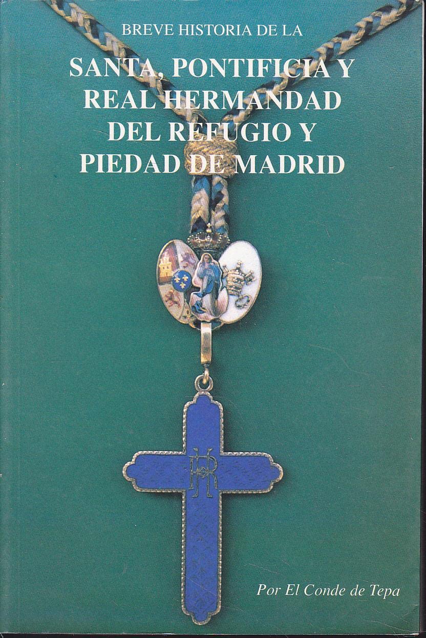 BREVE HISTORIA DE LA SANTA, PONTIFICIA Y REAL HERMANDAD DEL REFUGIO DE PIEDAD DE MADRID. Books