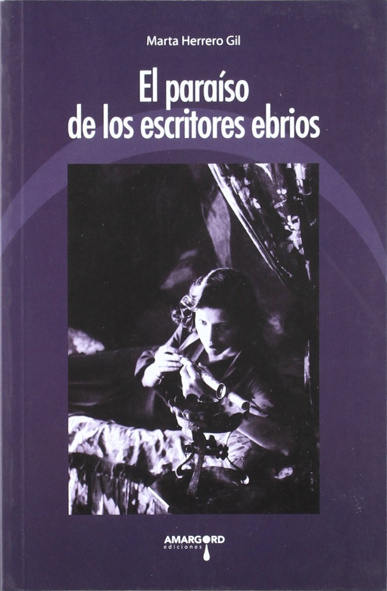 El Paraiso de Los Escritores Ebrios: La Literatura Drogada Espanola E Hispanoamericana Desde El Modernismo a la Posmodernidad book