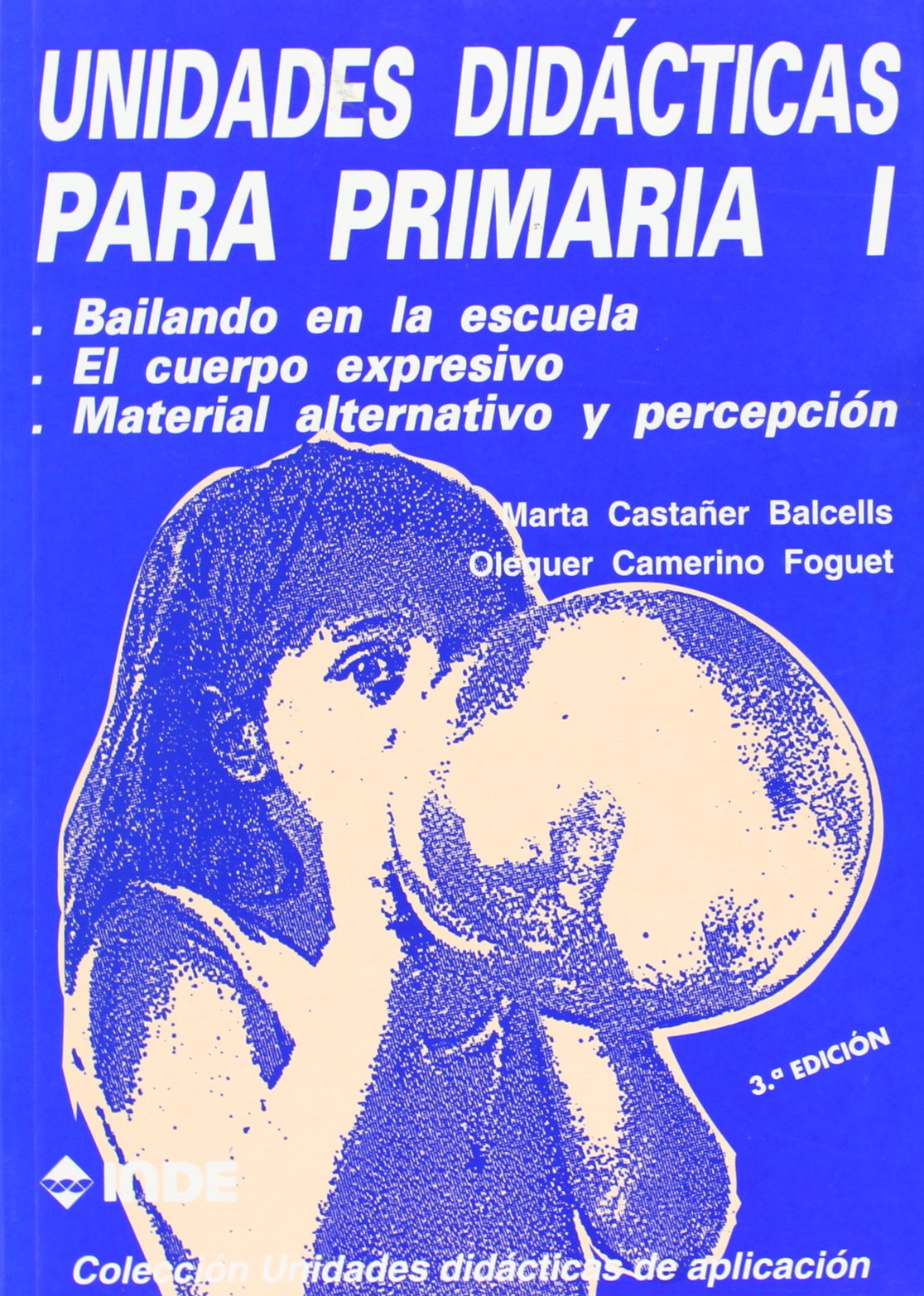 Unidades didácticas para primaria I : Bailando en la escuela ; El cuerpo expresivo ; Material alternativo y percepción book