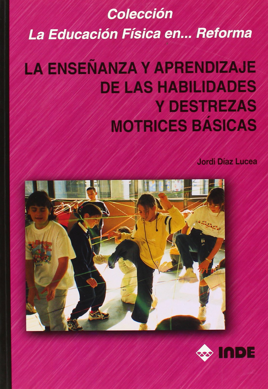 La enseñanza y aprendizaje de las habilidades y destrezas motrices básicas book