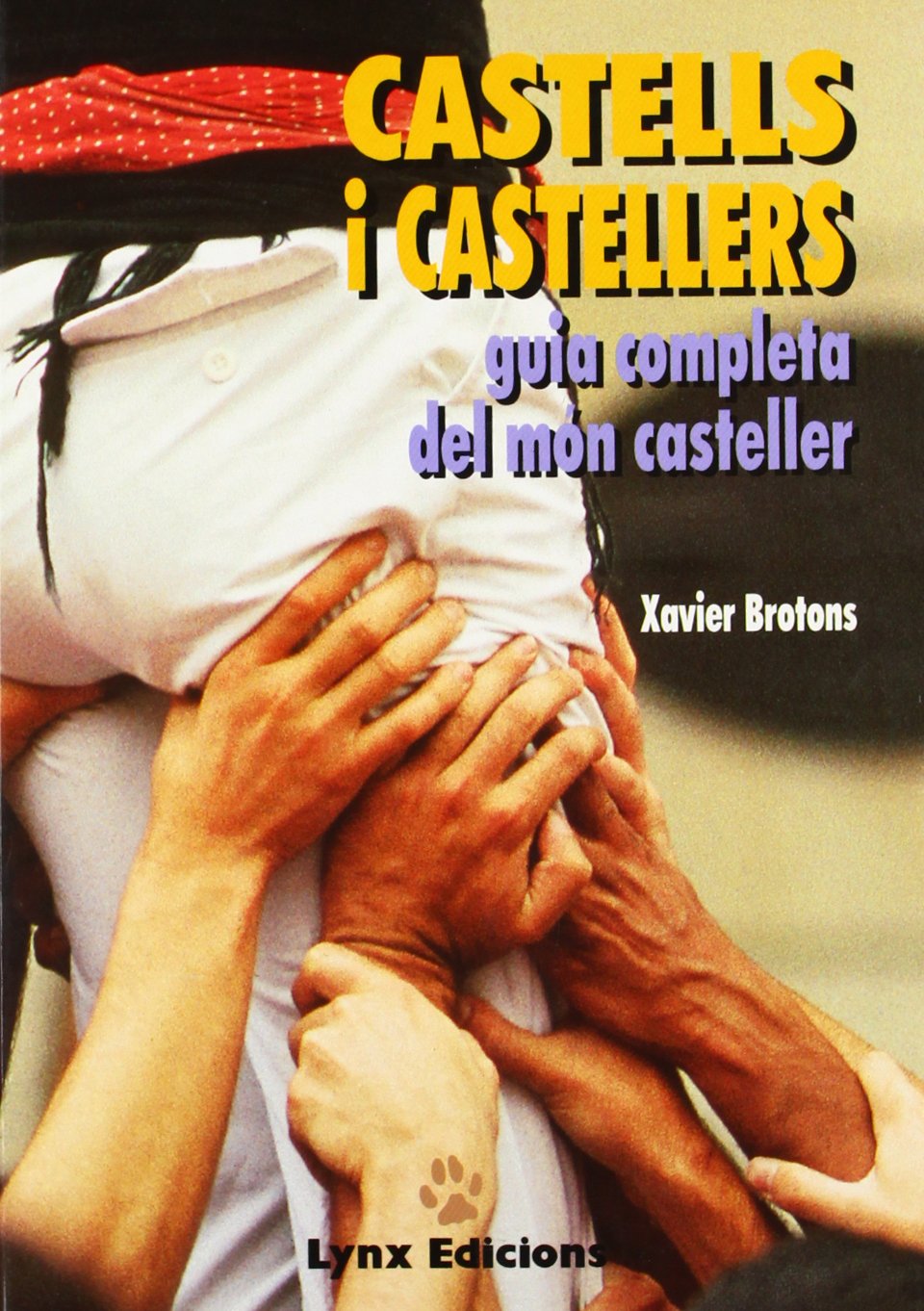 Castells i castellers. Guia completa del mónn casteller.: Guia Completa del Mon Casteller Film, Art & Culture