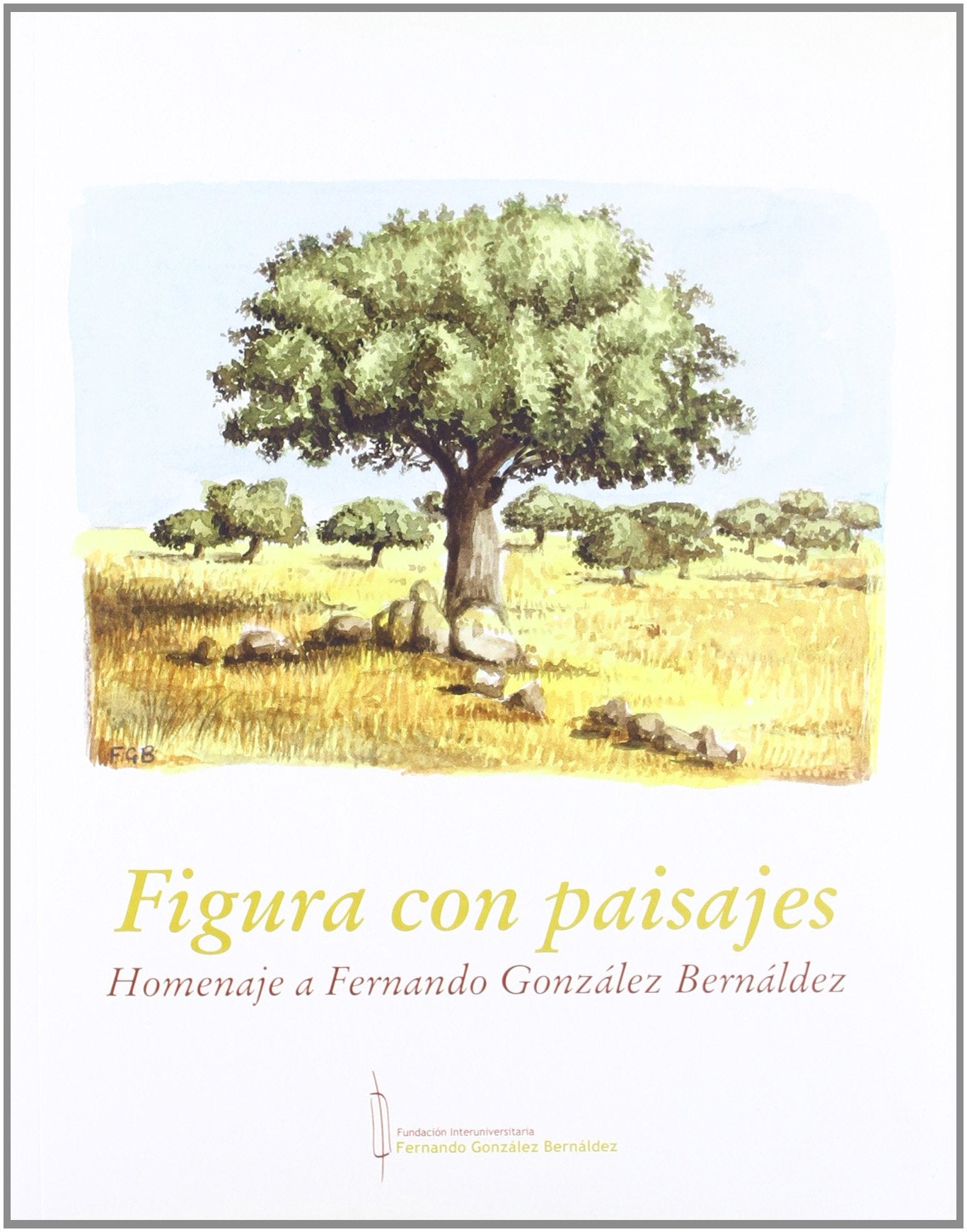 Figura con paisajes : homenaje a Fernando González Bernáldez Novels & Short Stories