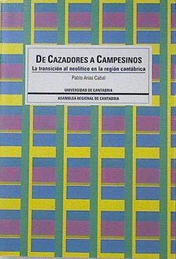 De cazadores a campesinos. transicion al neolitico en Cantabria book