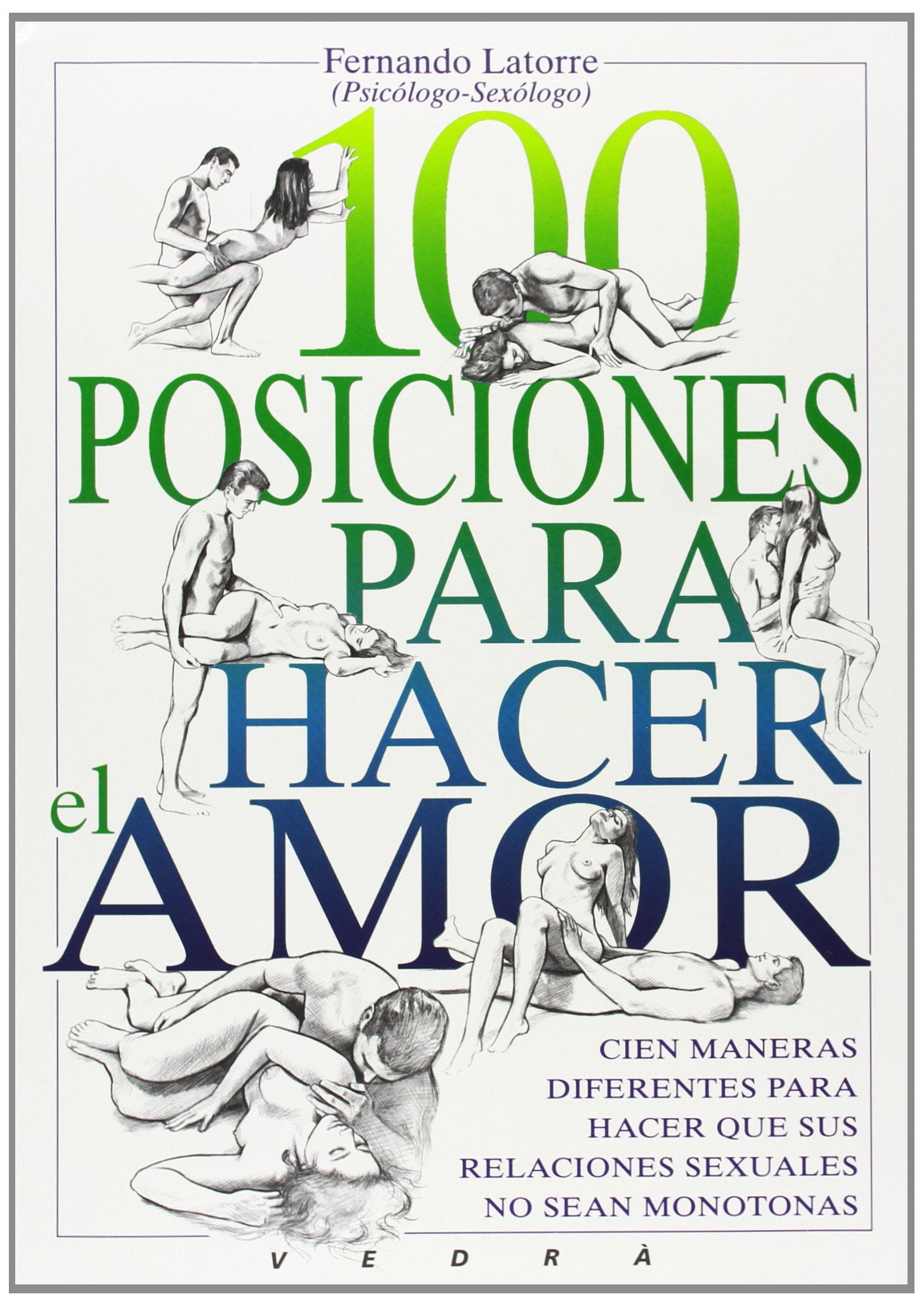 100 posiciones para hacer el amor : cien maneras diferentes para hacer que sus relaciones sexuales no sean monótonas Learning & Reference