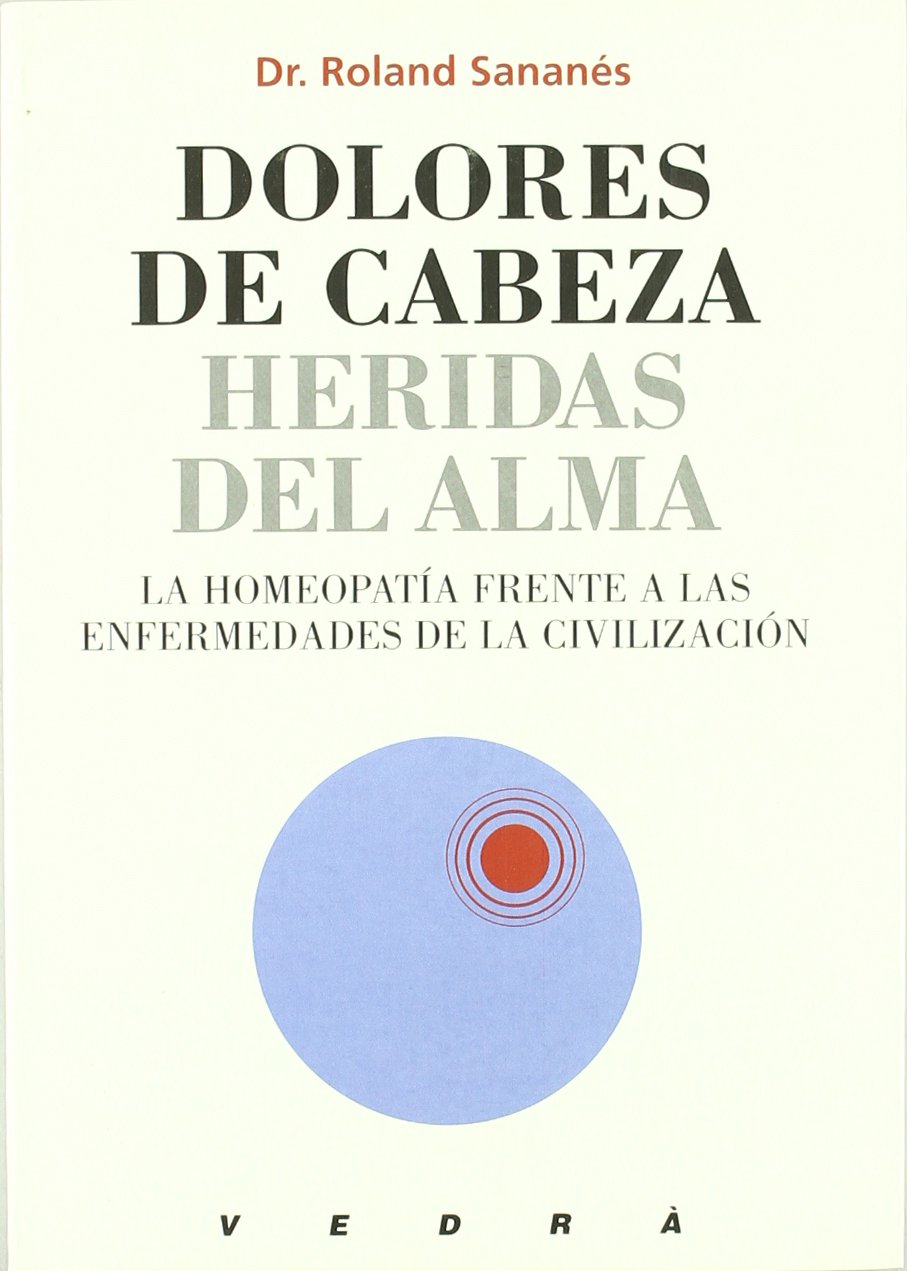 Dolores de cabeza, heridas del alma : la homeopatía frente a las enfermedades de la civilización Medicine