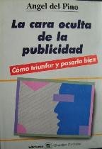 La cara oculta de la publicidad : como triunfar y pasarlo bien Learning & Reference