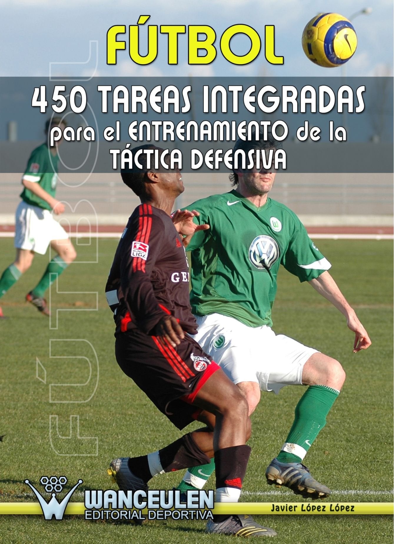 Fútbol: 450 Tareas Integradas Para el Entrenamiento de la Táctica Defensiva: 450 Tareas Integradas Para El Entrenamiento de La Tactica Defensiva Leisure & Fun